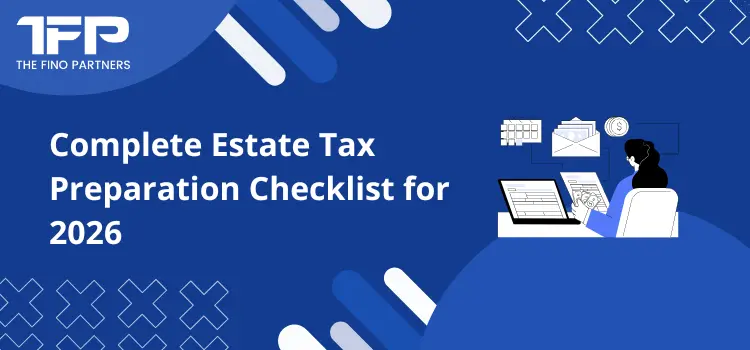 Complete Estate Tax Preparation Checklist for 2026